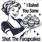 "I Baked You Some Shut The Fucupcakes" Funny Retro Nightdress OMFORT