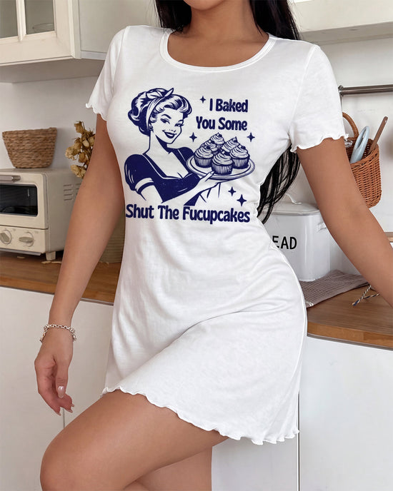 "I Baked You Some Shut The Fucupcakes" Funny Retro Nightdress OMFORT