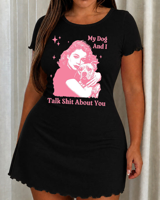 "My Dog And I Talk Shit About You" Slogan Print Nightdress (XS-5XL) OMFORT